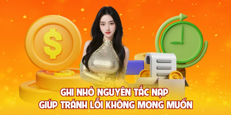 Ghi nhớ nguyên tắc nạp giúp tránh lỗi không mong muốn