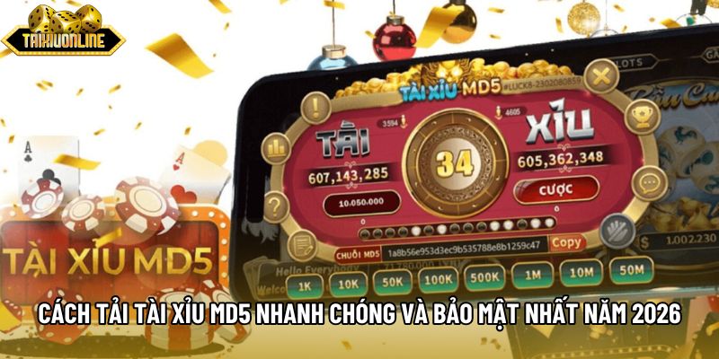 Cách Tải Tài Xỉu Md5 Nhanh Chóng Và Bảo Mật Nhất Năm 2026