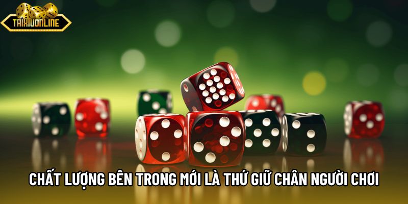 Chất lượng bên trong mới là thứ giữ chân người chơi