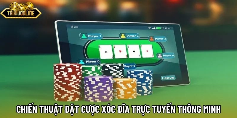 Chiến thuật đặt cược xóc đĩa trực tuyến thông minh