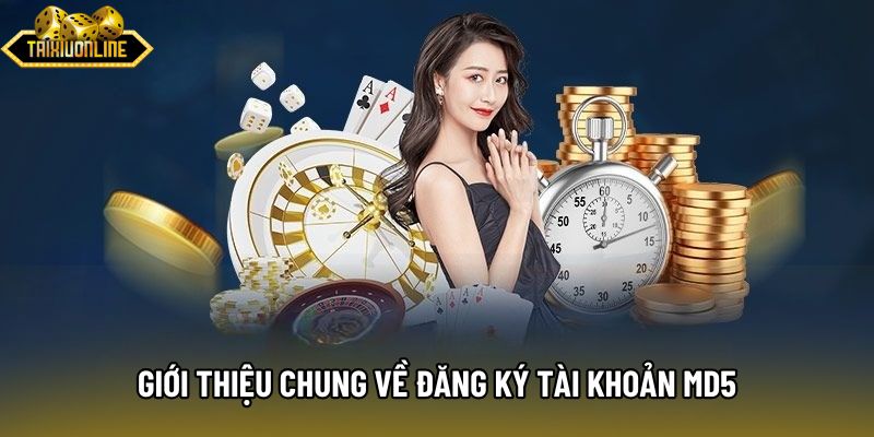 Giới thiệu chung về đăng ký tài khoản md5