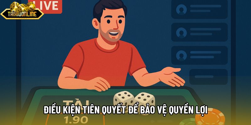 Điều kiện tiên quyết để bảo vệ quyền lợi Điều kiện tiên quyết để bảo vệ quyền lợi