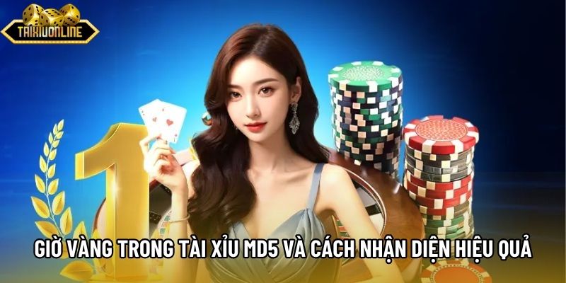Giờ Vàng Trong Tài Xỉu Md5 Và Cách Nhận Diện Hiệu Quả