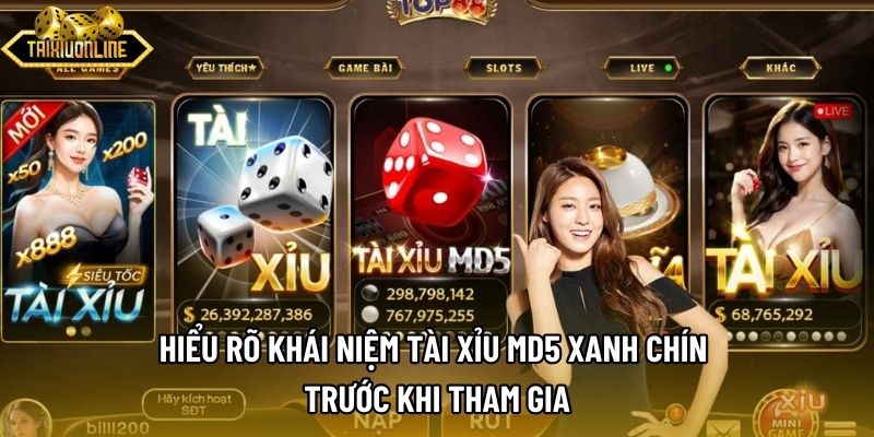 Hiểu rõ khái niệm tài xỉu MD5 xanh chín trước khi tham gia