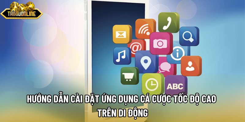Hướng dẫn cài đặt ứng dụng cá cược tốc độ cao trên di động Hướng dẫn cài đặt ứng dụng cá cược tốc độ cao trên di động