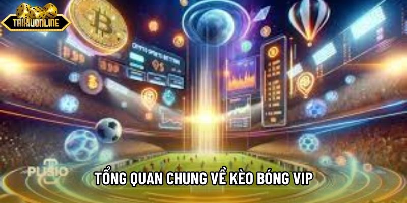 Tổng quan chung về kèo bóng vip