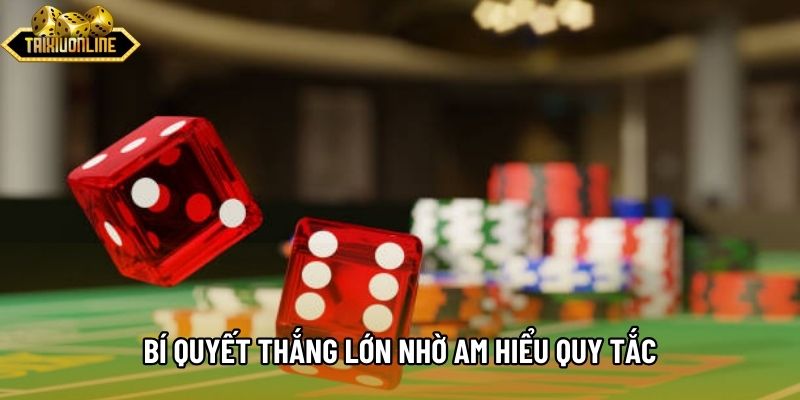 Bí quyết thắng lớn nhờ am hiểu quy tắc