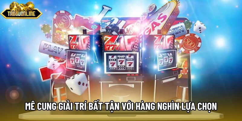 Mê cung giải trí bất tận với hàng nghìn lựa chọn