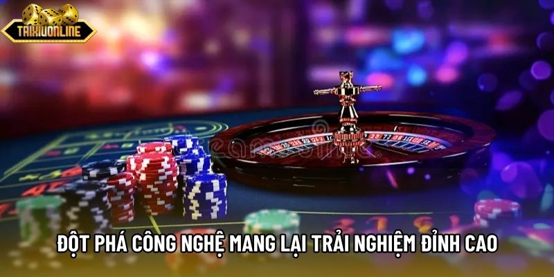 Đột phá công nghệ mang lại trải nghiệm đỉnh cao