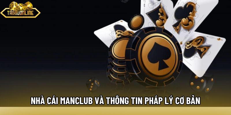 nhà cái MANCLUB và thông tin pháp lý cơ bản