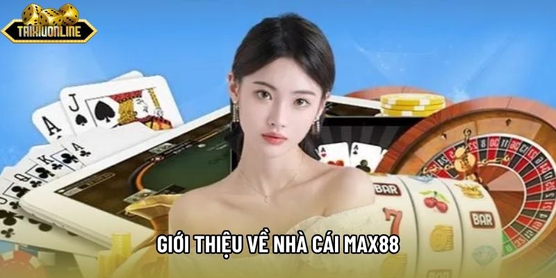 Giới thiệu về nhà cái max88 Giới thiệu về nhà cái max88