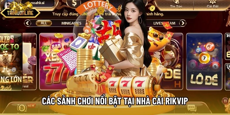 Các sảnh chơi nổi bật tại nhà cái Rikvip