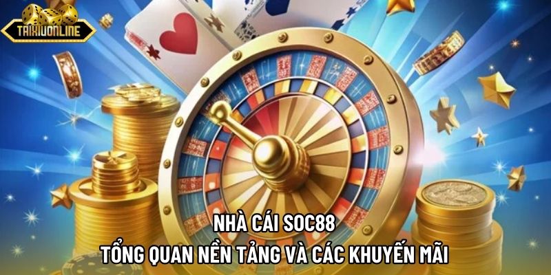 Nhà cái SOC88 | Tổng Quan Nền Tảng Và Các Khuyến Mãi
