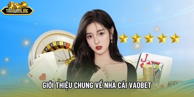 Giới thiệu chung về nhà cái vaobet