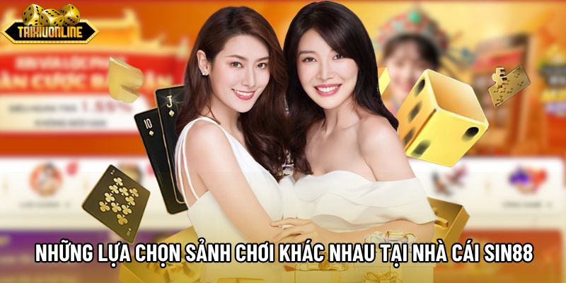 Những lựa chọn sảnh chơi khác nhau tại nhà cái Sin88