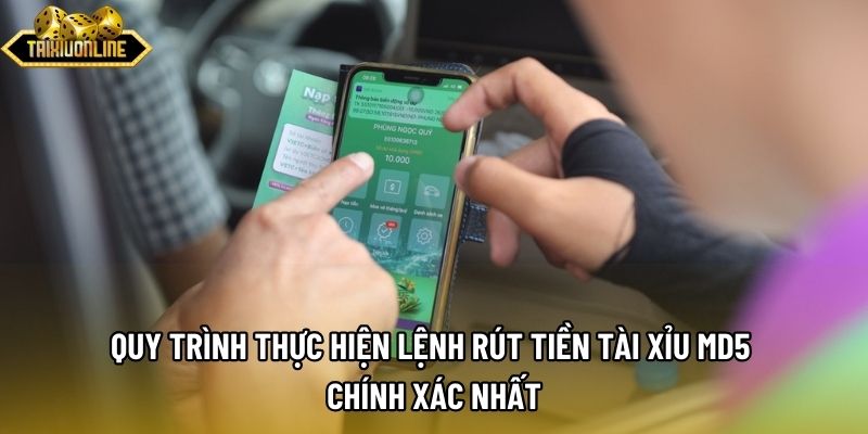 Quy trình thực hiện lệnh rút tiền tài xỉu md5 chính xác nhất