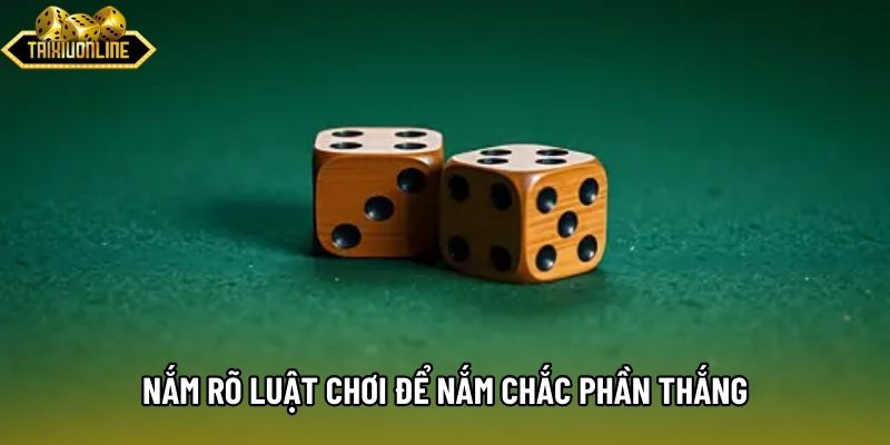 Nắm rõ luật chơi để nắm chắc phần thắng