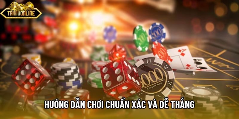 Hướng dẫn chơi chuẩn xác và dễ thắng Hướng dẫn chơi chuẩn xác và dễ thắng