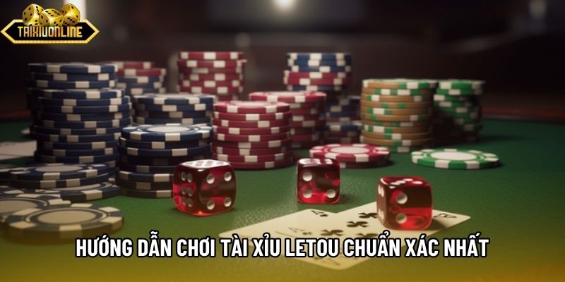 Hướng dẫn chơi Tài xỉu Letou chuẩn xác nhất Hướng dẫn chơi Tài xỉu Letou chuẩn xác nhất