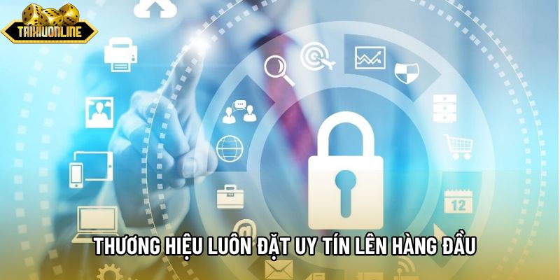 Thương hiệu luôn đặt uy tín lên hàng đầu