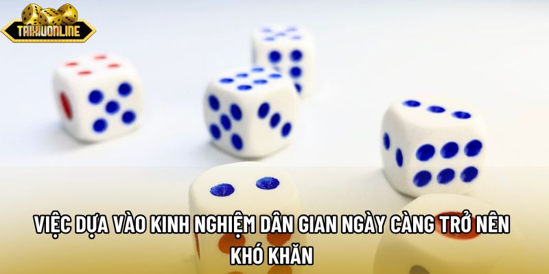 Việc dựa vào kinh nghiệm dân gian ngày càng trở nên khó khăn